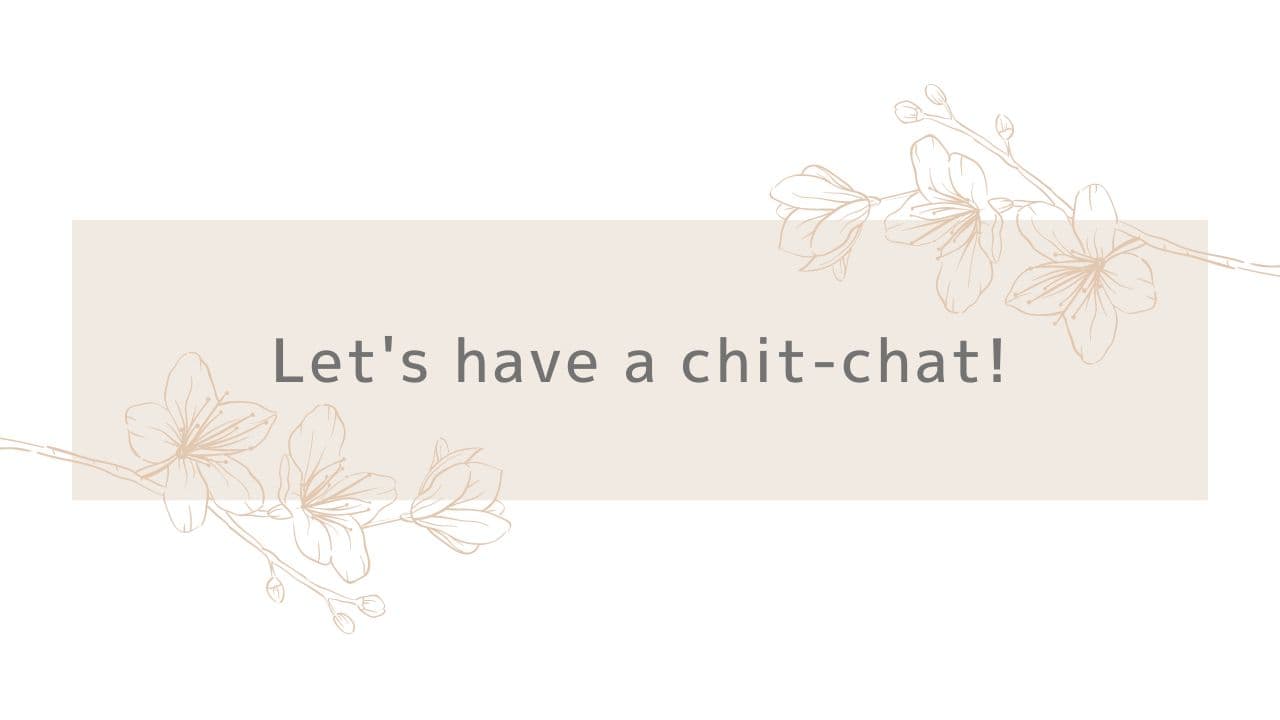 Let's have a chit-chat!